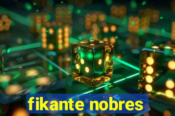 fikante nobres